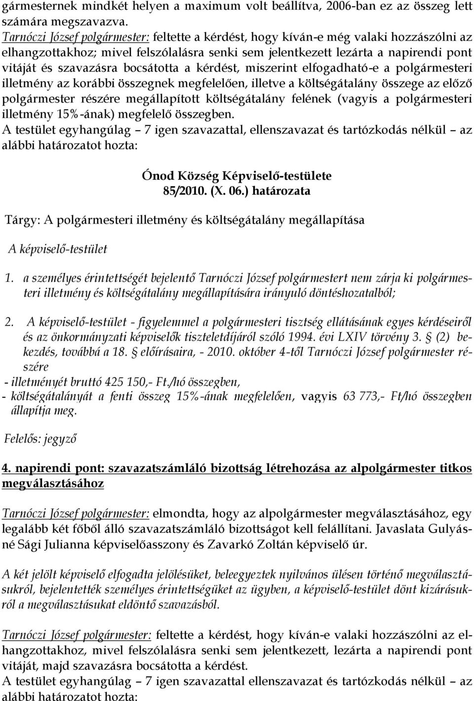 bocsátotta a kérdést, miszerint elfogadható-e a polgármesteri illetmény az korábbi összegnek megfelelően, illetve a költségátalány összege az előző polgármester részére megállapított költségátalány