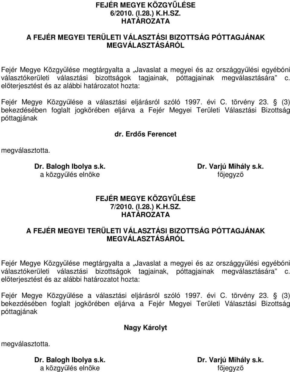 eljárva a Fejér Megyei Területi Választási Bizottság póttagjának dr. Erdıs Ferencet 7/2010. (I.28.) K.H.