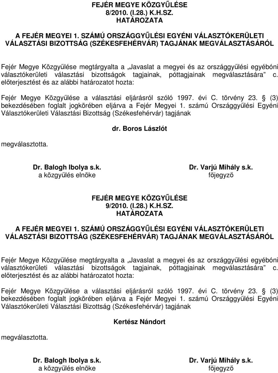 Megyei 1. számú Országgyőlési Egyéni Választókerületi Választási Bizottság (Székesfehérvár) tagjának dr. Boros Lászlót 9/2010. (I.28.) K.H.SZ.