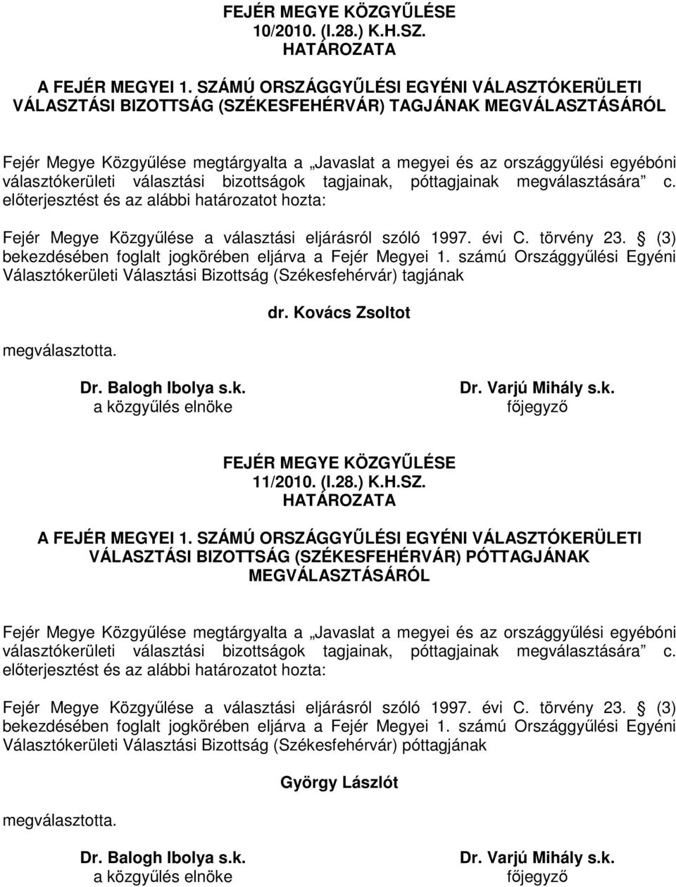 Megyei 1. számú Országgyőlési Egyéni Választókerületi Választási Bizottság (Székesfehérvár) tagjának dr. Kovács Zsoltot 11/2010. (I.28.) K.H.SZ.