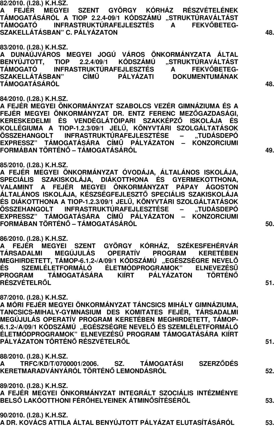 84/2010. (I.28.) K.H.SZ. A FEJÉR MEGYEI ÖNKORMÁNYZAT SZABOLCS VEZÉR GIMNÁZIUMA ÉS A FEJÉR MEGYEI ÖNKORMÁNYZAT DR.