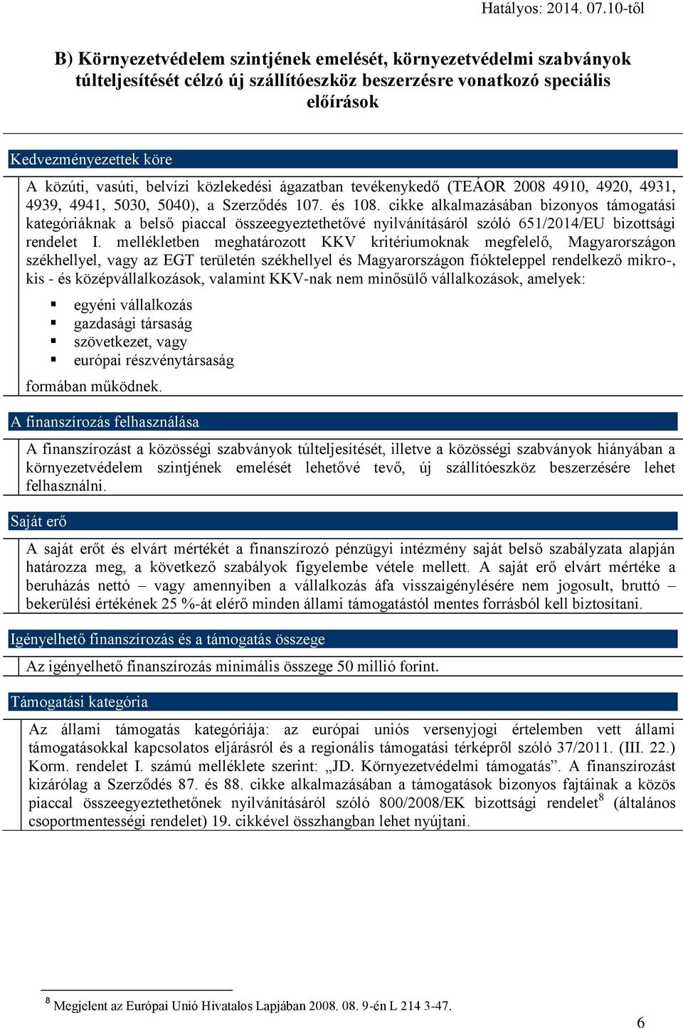 cikke alkalmazásában bizonyos támogatási kategóriáknak a belső piaccal összeegyeztethetővé nyilvánításáról szóló 651/2014/EU bizottsági rendelet I.