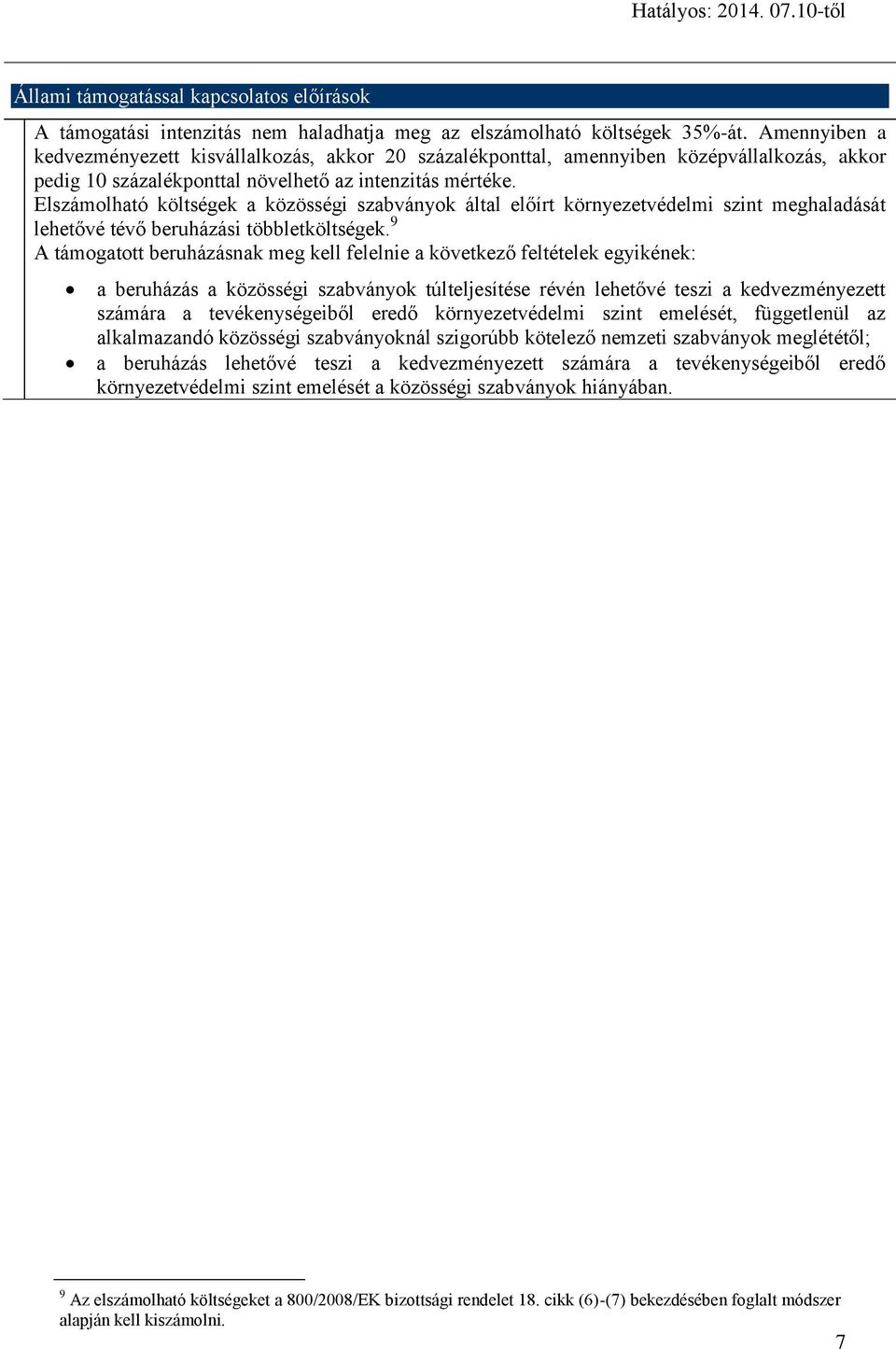 Elszámolható költségek a közösségi szabványok által előírt környezetvédelmi szint meghaladását lehetővé tévő beruházási többletköltségek.