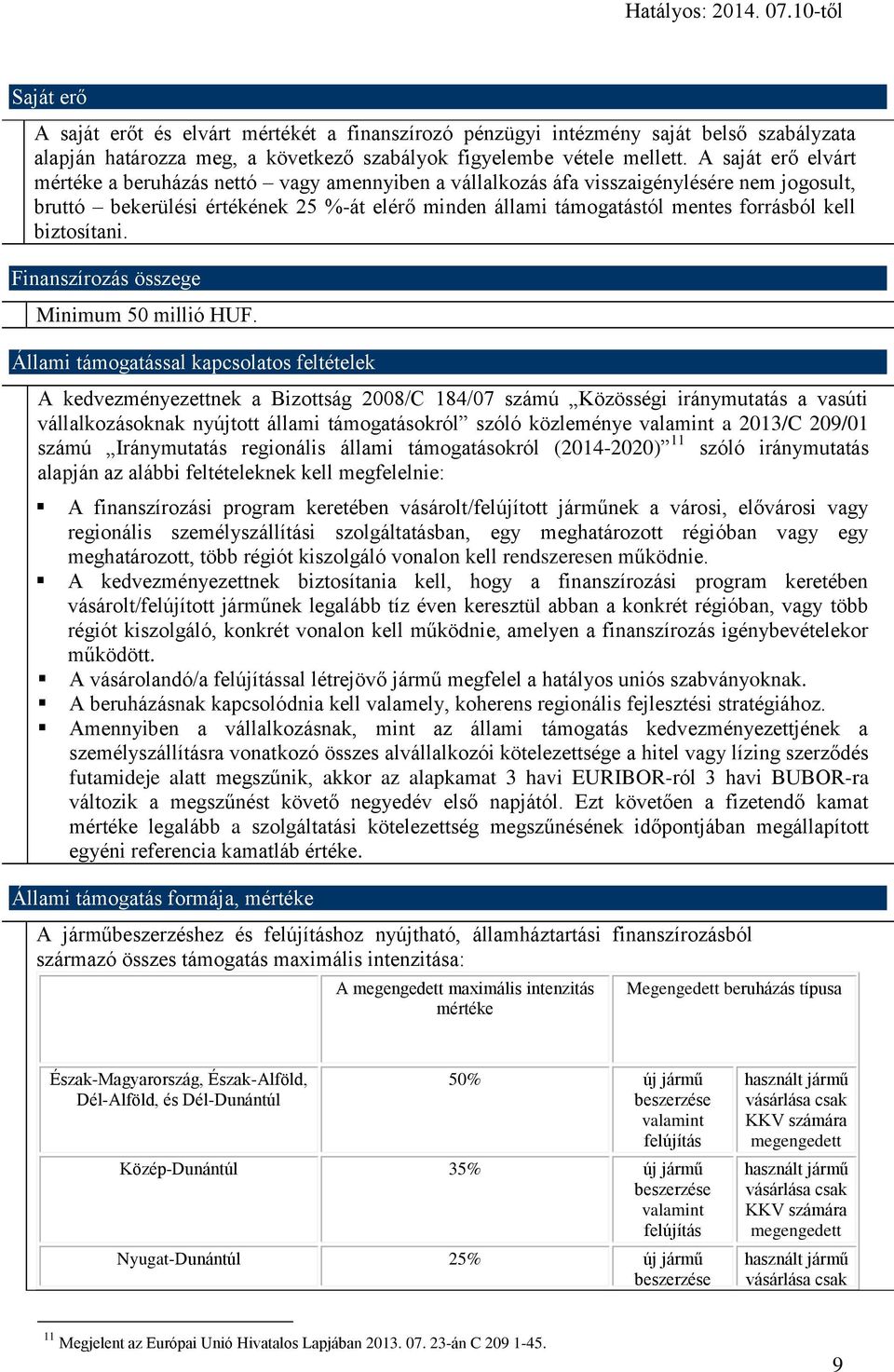 kell biztosítani. Finanszírozás összege Minimum 50 millió HUF.