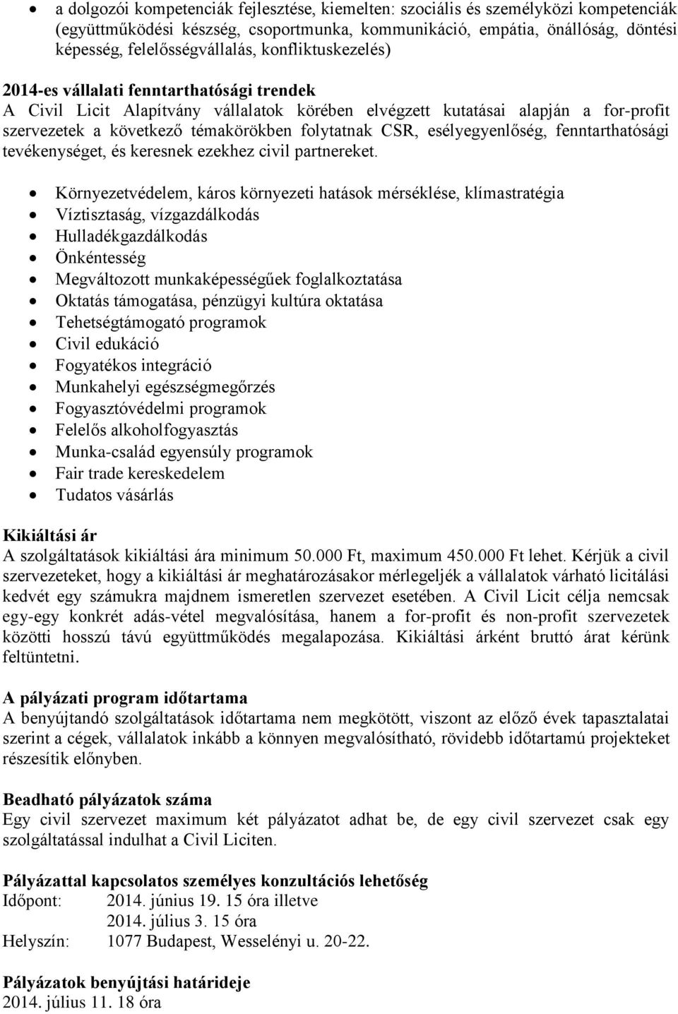 esélyegyenlőség, fenntarthatósági tevékenységet, és keresnek ezekhez civil partnereket.