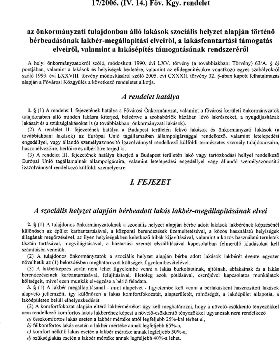 támogatásának rendszeréről A helyi önkormányzatokról szóló, módosított 1990. évi LXV. törvény (a továbbiakban: Törvény) 63/A.