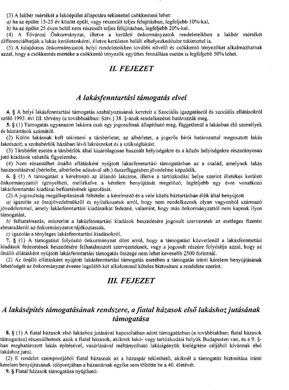 (4) A Fővárosi Önkormányzat, illetve a kerületi önkormányzatok rendeleteikben a lakbér mértékét differenciálhatják a lakás kerületenkénti, illetve kerületen belüli elhelyezkedésére tekintettel is.