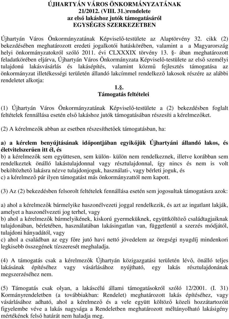 - ában meghatározott feladatkörében eljárva, Újhartyán Város Önkormányzata Képviselő-testülete az első személyi tulajdonú lakásvásárlás és lakásépítés, valamint közmű fejlesztés támogatása az