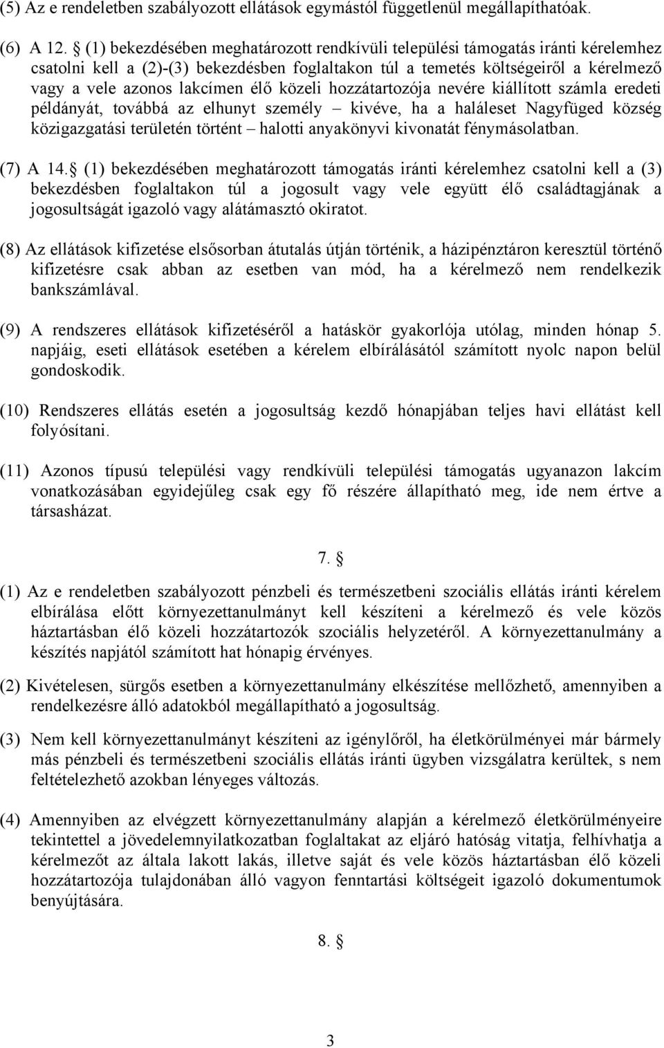 közeli hozzátartozója nevére kiállított számla eredeti példányát, továbbá az elhunyt személy kivéve, ha a haláleset Nagyfüged község közigazgatási területén történt halotti anyakönyvi kivonatát