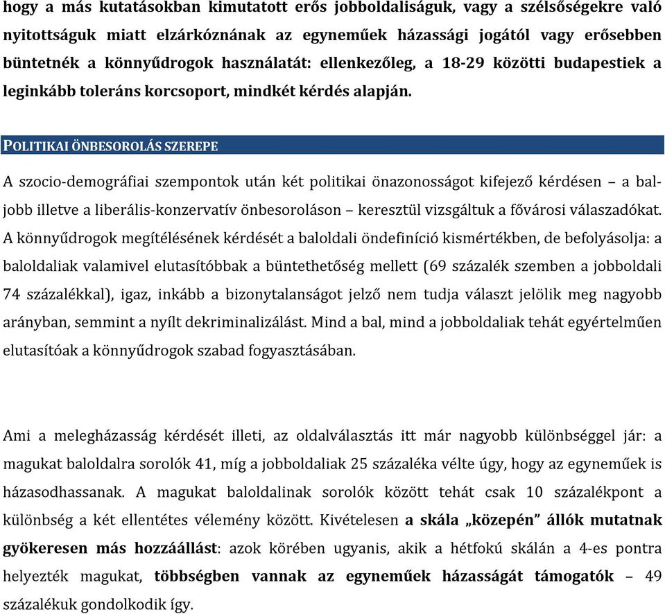 POLITIKAI ÖNBESOROLÁS SZEREPE A szocio-demográfiai szempontok után két politikai önazonosságot kifejező kérdésen a baljobb illetve a liberális-konzervatív önbesoroláson keresztül vizsgáltuk a