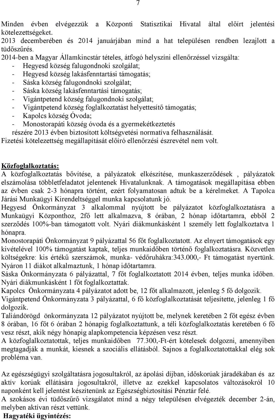 szolgálat; - Sáska község lakásfenntartási támogatás; - Vigántpetend község falugondnoki szolgálat; - Vigántpetend község foglalkoztatást helyettesítő támogatás; - Kapolcs község Óvoda; -