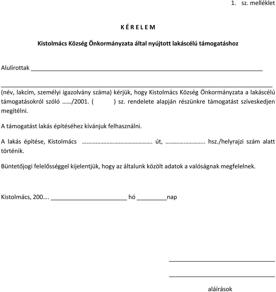 száma) kérjük, hogy Kistolmács Község Önkormányzata a lakáscélú támogatásokról szóló /2001. ( ) sz.