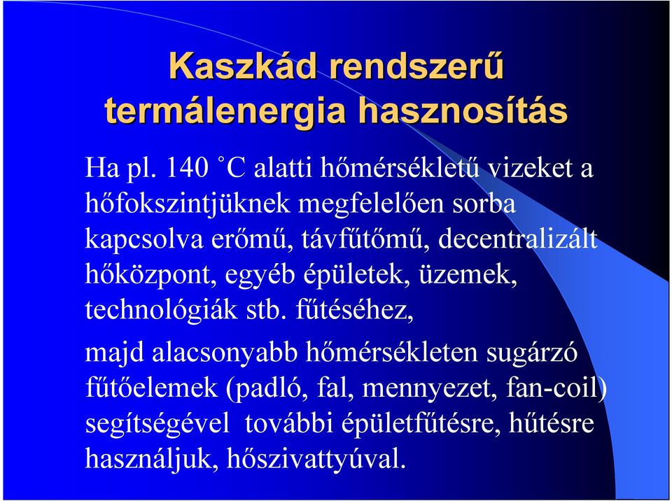 távfűtőmű, decentralizált hőközpont, egyéb épületek, üzemek, technológiák stb.