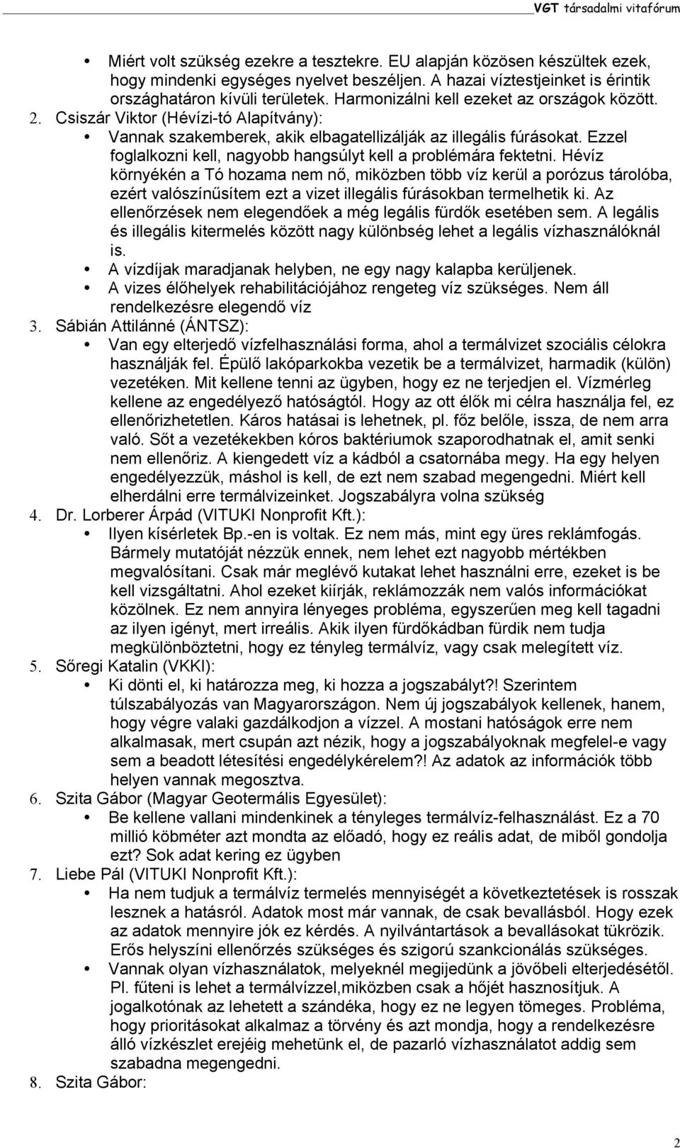 Csiszár Viktor (Hévízi-tó Alapítvány): Vannak szakemberek, akik elbagatellizálják az illegális fúrásokat. Ezzel foglalkozni kell, nagyobb hangsúlyt kell a problémára fektetni.