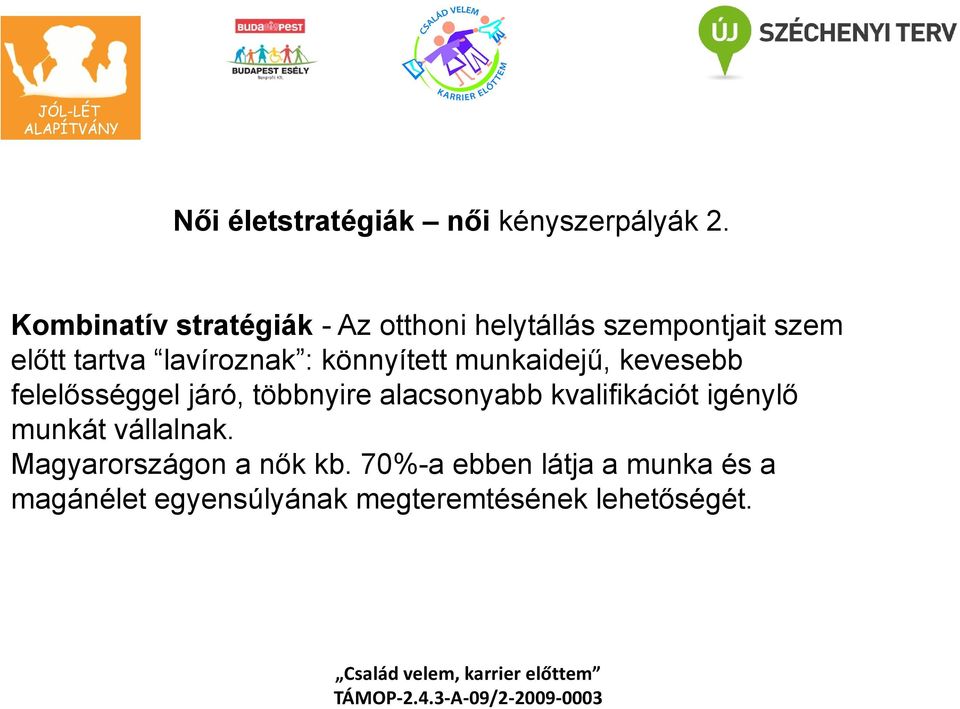 : könnyített munkaidejű, kevesebb felelősséggel járó, többnyire alacsonyabb