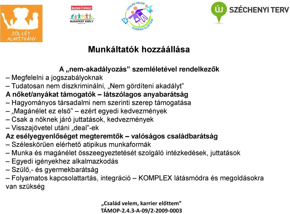 kedvezmények Visszajövetel utáni deal -ek Az esélyegyenlőséget megteremtők valóságos családbarátság Széleskörűen elérhető atipikus munkaformák Munka és magánélet