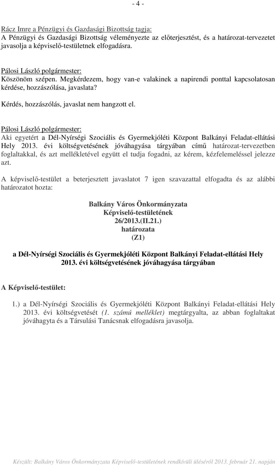 Aki egyetért a Dél-Nyírségi Szociális és Gyermekjóléti Központ Balkányi Feladat-ellátási Hely 2013.