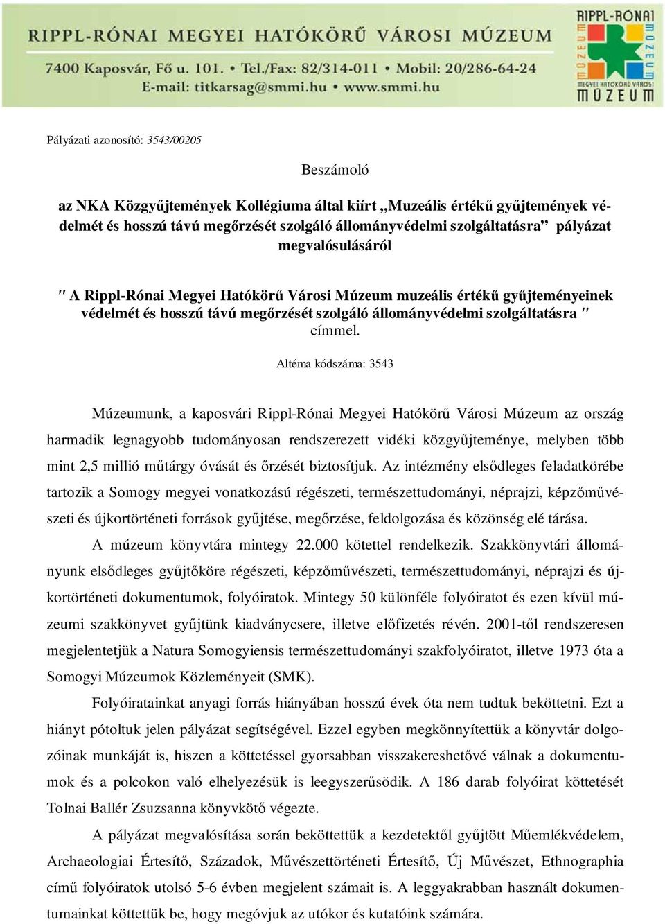 Altéma kódszáma: 3543 Múzeumunk, a kaposvári Rippl-Rónai Megyei Hatókörű Városi Múzeum az ország harmadik legnagyobb tudományosan rendszerezett vidéki közgyűjteménye, melyben több mint 2,5 millió