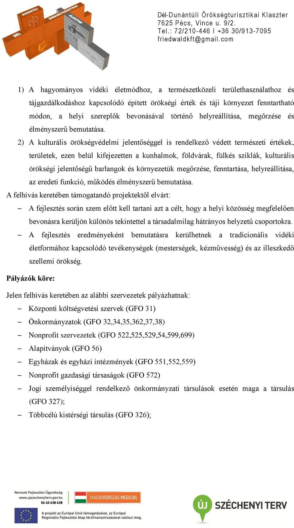 2) A kulturális örökségvédelmi jelentőséggel is rendelkező védett természeti értékek, területek, ezen belül kifejezetten a kunhalmok, földvárak, fülkés sziklák, kulturális örökségi jelentőségű