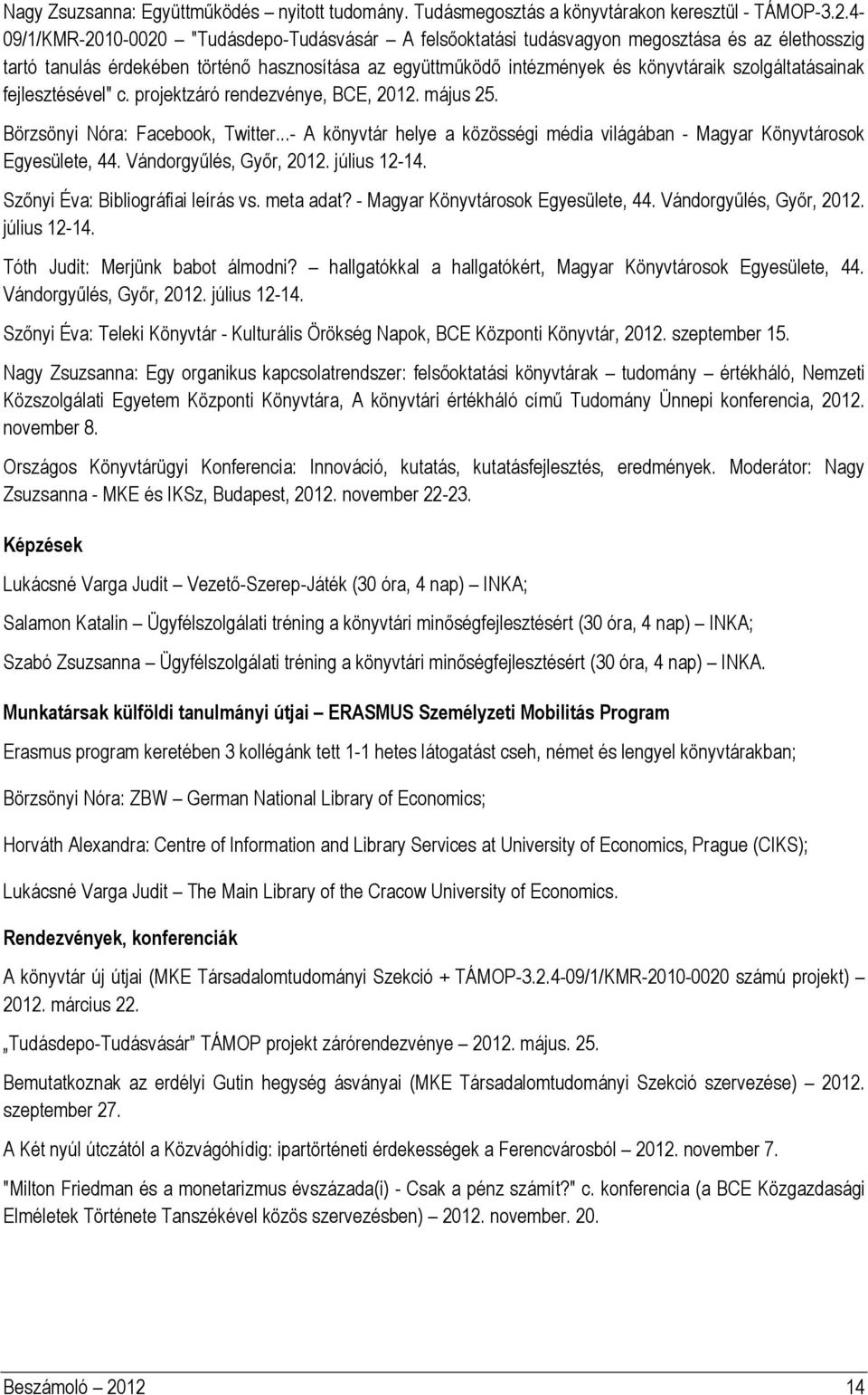 szolgáltatásainak fejlesztésével" c. projektzáró rendezvénye, BCE, 2012. május 25. Börzsönyi Nóra: Facebook, Twitter.
