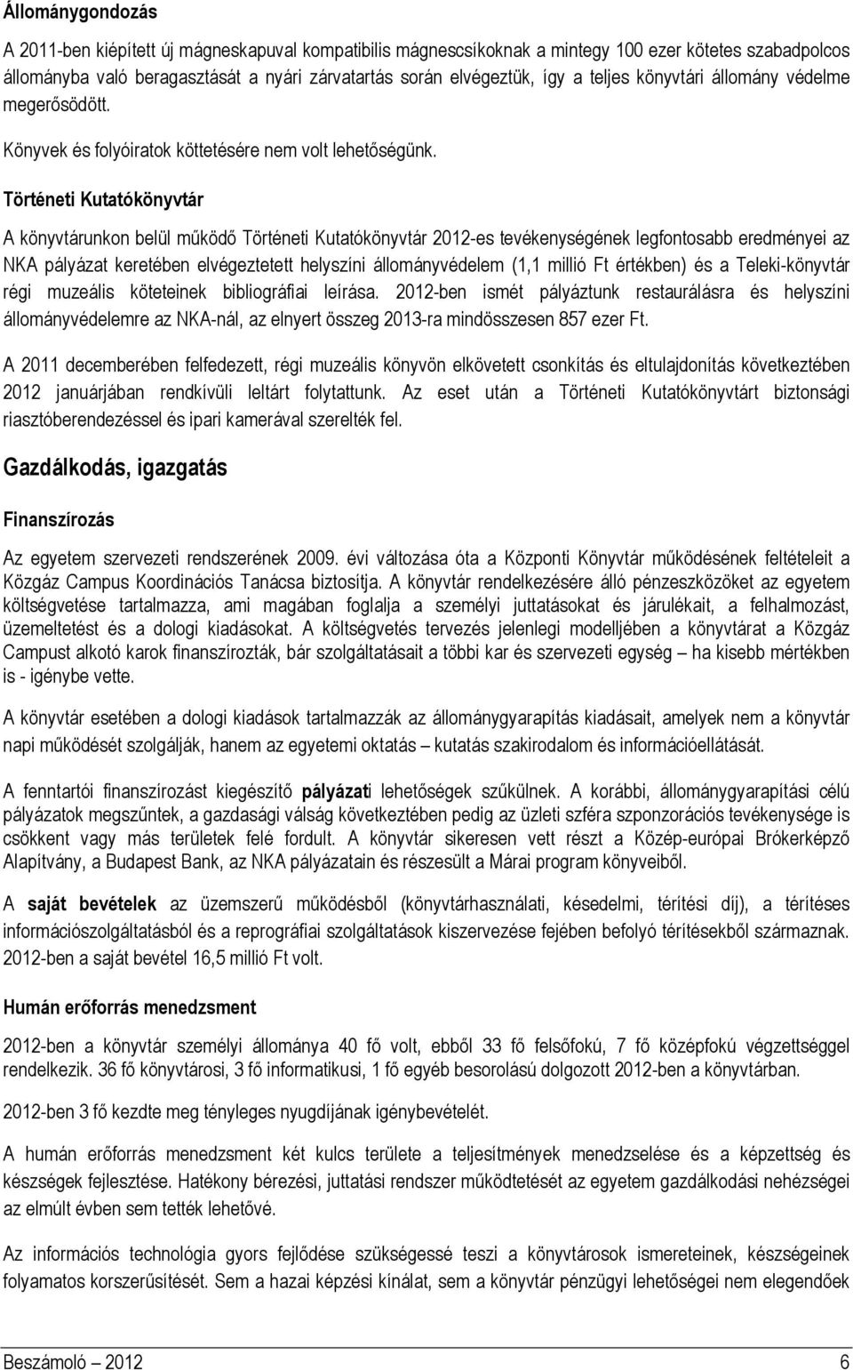 Történeti Kutatókönyvtár A könyvtárunkon belül működő Történeti Kutatókönyvtár 2012-es tevékenységének legfontosabb eredményei az NKA pályázat keretében elvégeztetett helyszíni állományvédelem (1,1
