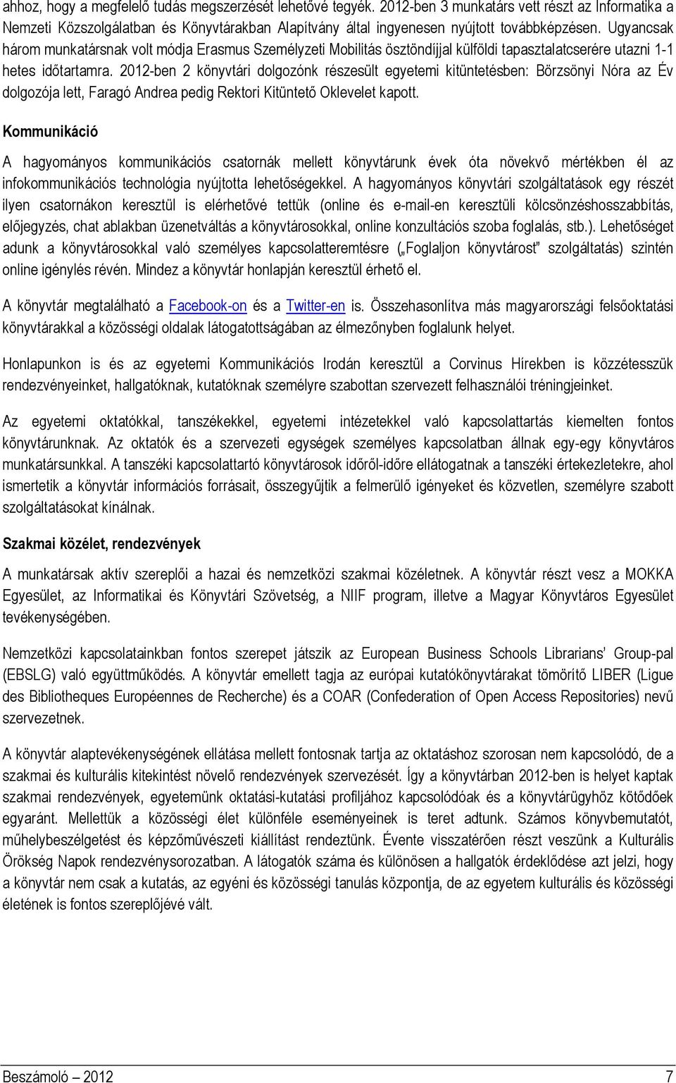 Ugyancsak három munkatársnak volt módja Erasmus Személyzeti Mobilitás ösztöndíjjal külföldi tapasztalatcserére utazni 1-1 hetes időtartamra.