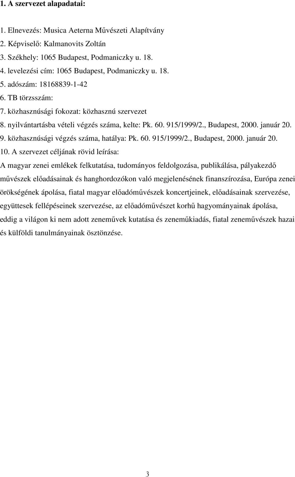 915/1999/2., Budapest, 2000. január 20. 9. közhasznúsági végzés száma, hatálya: Pk. 60. 915/1999/2., Budapest, 2000. január 20. 10.