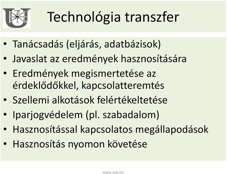 kapcsolatteremtés Szellemi alkotások felértékeltetése Iparjogvédelem (pl.