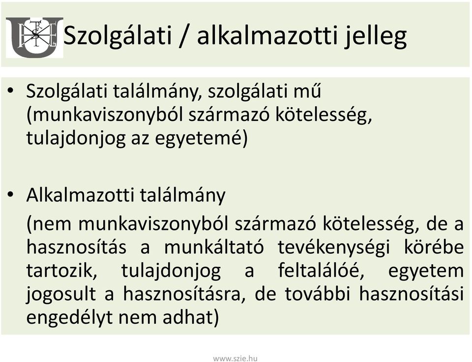 származó kötelesség, de a hasznosítás a munkáltató tevékenységi körébe tartozik,