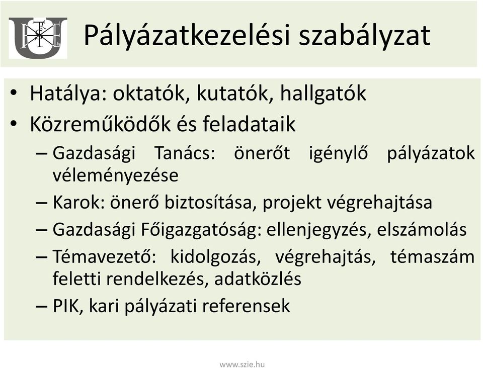 biztosítása, projekt végrehajtása Gazdasági Főigazgatóság: ellenjegyzés, elszámolás