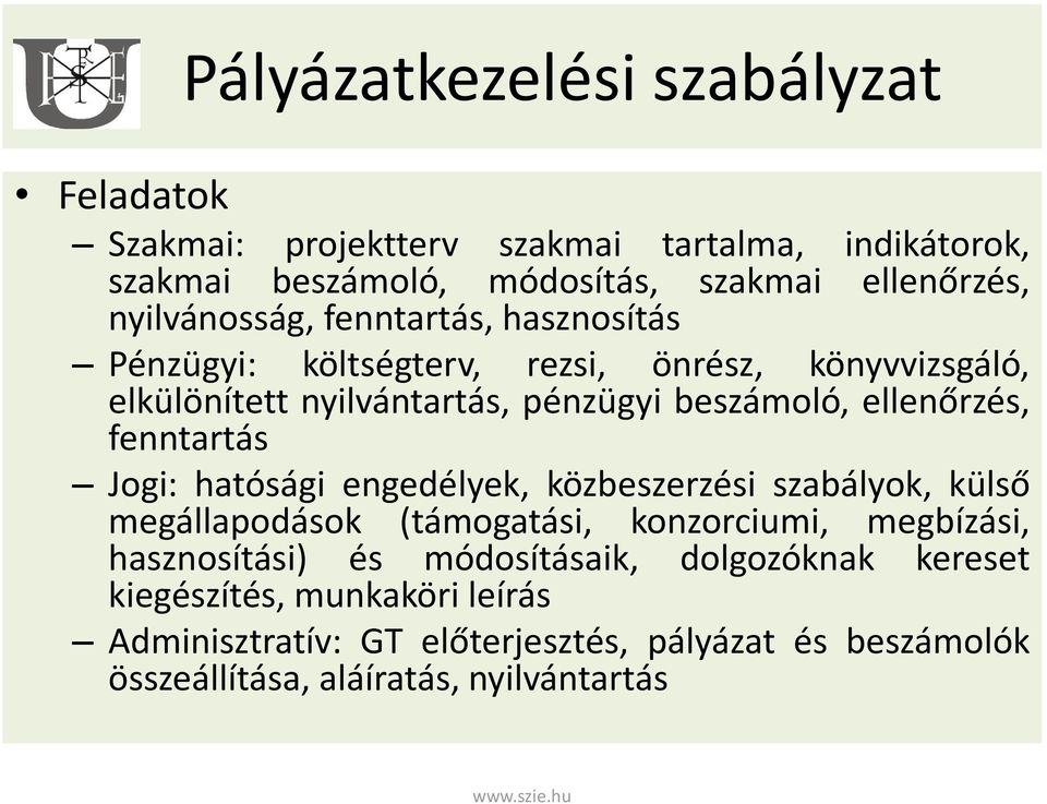 ellenőrzés, fenntartás Jogi: hatósági engedélyek, közbeszerzési szabályok, külső megállapodások (támogatási, konzorciumi, megbízási, hasznosítási)