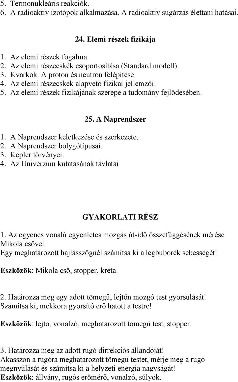 A Naprendszer keletkezése és szerkezete. 2. A Naprendszer bolygótípusai. 3. Kepler törvényei. 4. Az Univerzum kutatásának távlatai GYAKORLATI RÉSZ 1.