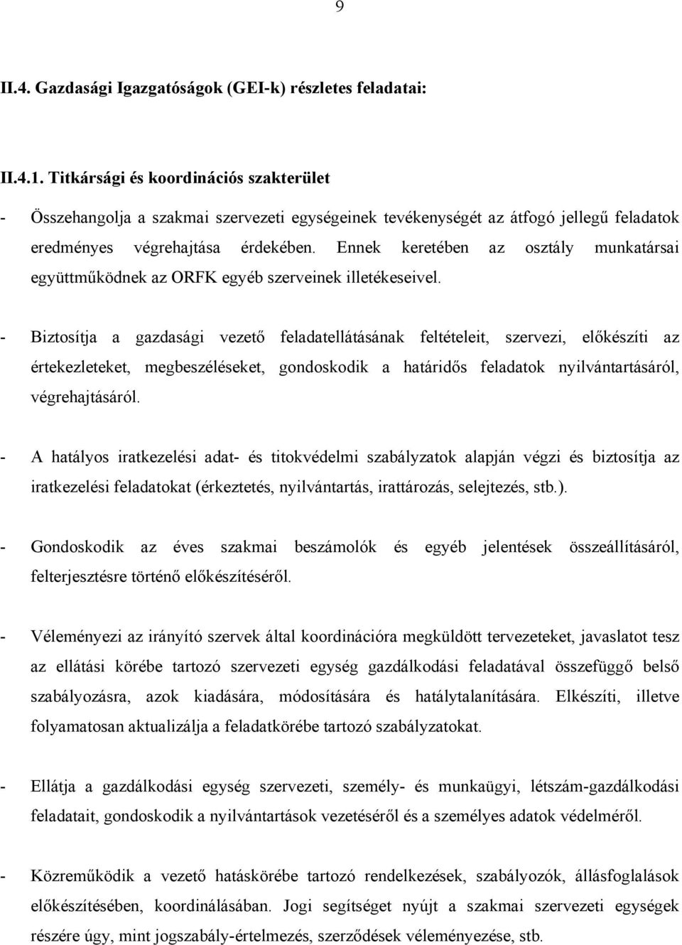 Ennek keretében az osztály munkatársai együttműködnek az ORFK egyéb szerveinek illetékeseivel.