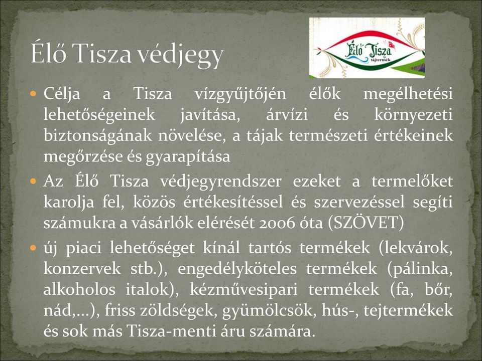 számukra a vásárlók elérését 2006 óta (SZÖVET) új piaci lehetőséget kínál tartós termékek (lekvárok, konzervek stb.