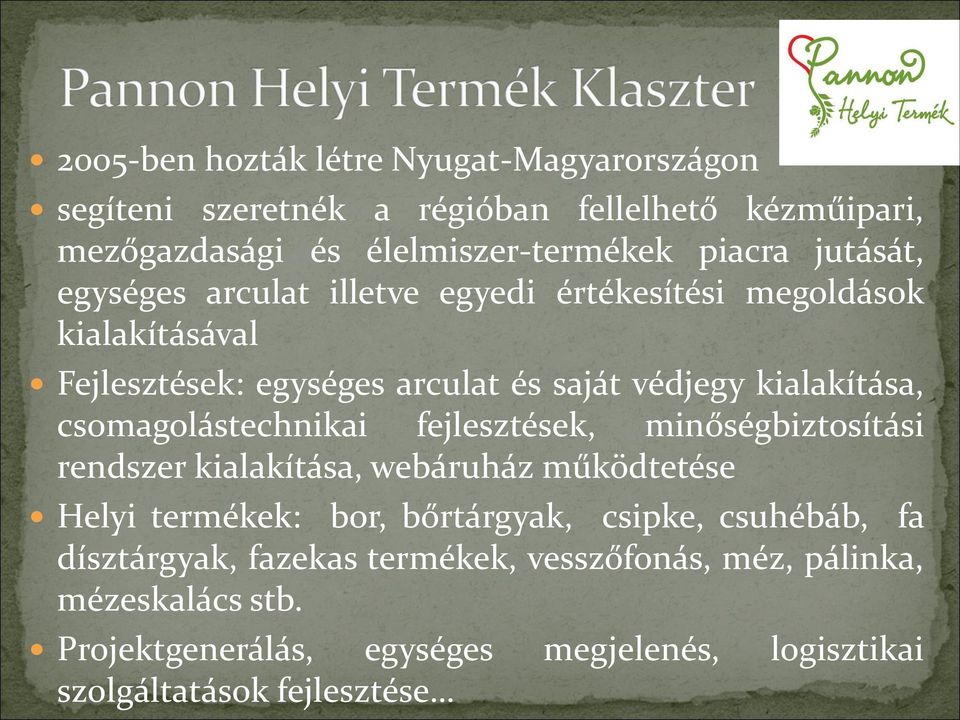 csomagolástechnikai fejlesztések, minőségbiztosítási rendszer kialakítása, webáruház működtetése Helyi termékek: bor, bőrtárgyak, csipke,