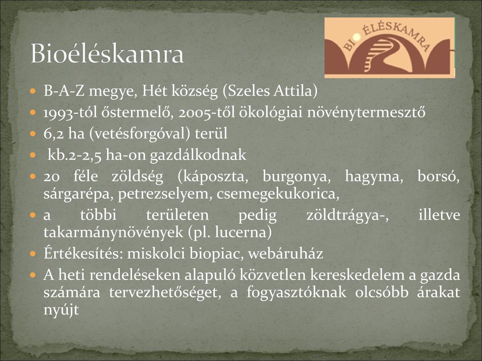 2-2,5 ha-on gazdálkodnak 20 féle zöldség (káposzta, burgonya, hagyma, borsó, sárgarépa, petrezselyem, csemegekukorica, a