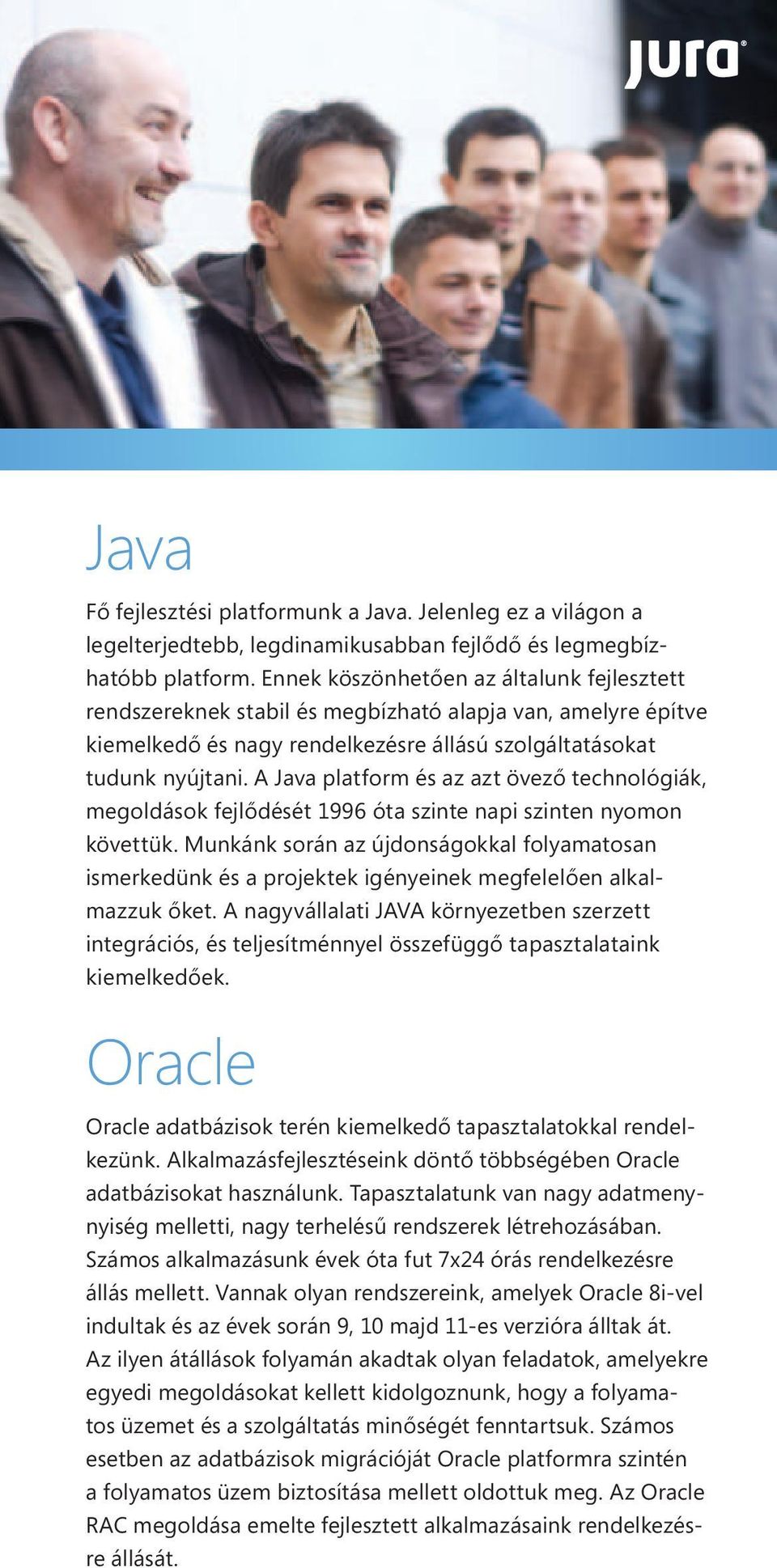 A Java platform és az azt övező technológiák, megoldások fejlődését 1996 óta szinte napi szinten nyomon követtük.