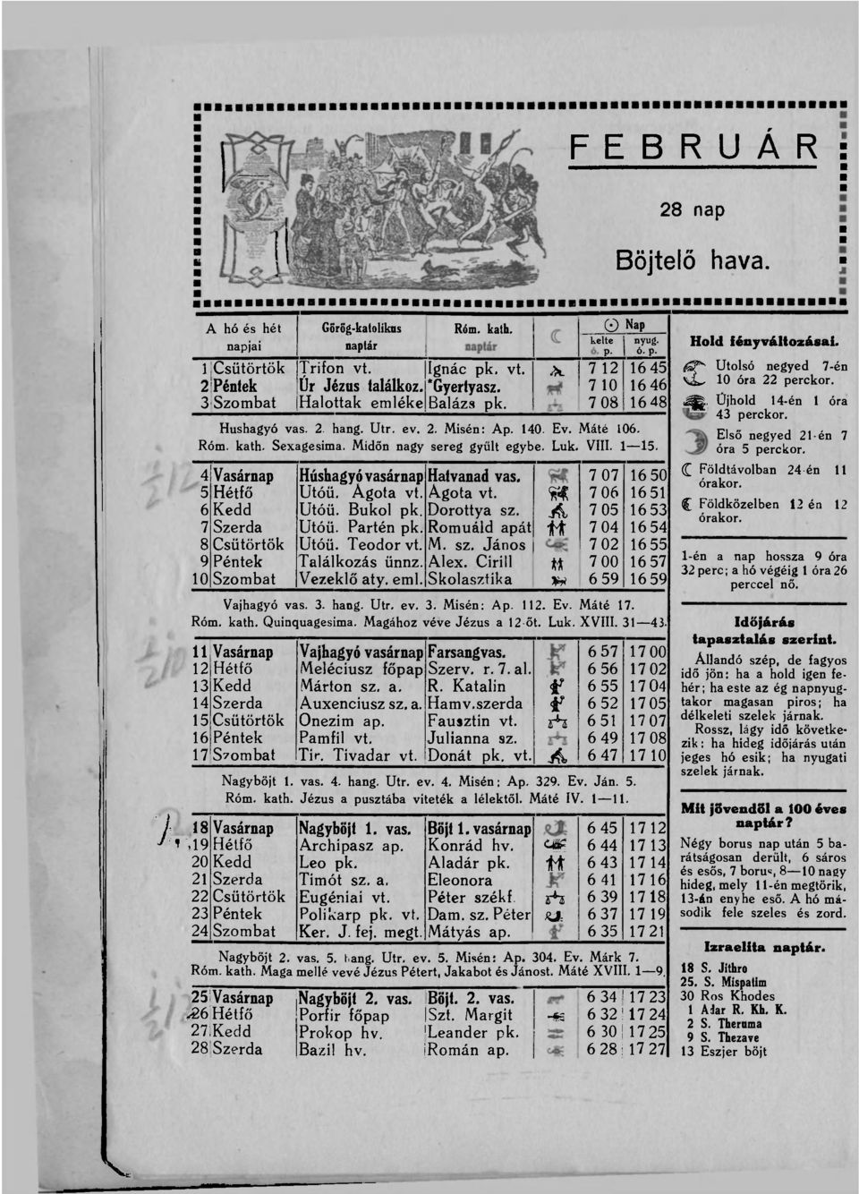 Midőn nagy sereg gyűlt egybe. Luk. VIII. 1 15. 4 Vasárnap Húshagyó vasárnap Hatvanad vas. 7 07 1650 5 Hétfő Utóü. Ágota vt. A.gota vt. s* 7 06 1651 6 Kedd Utóü. Bukol pk. Dorottya sz.