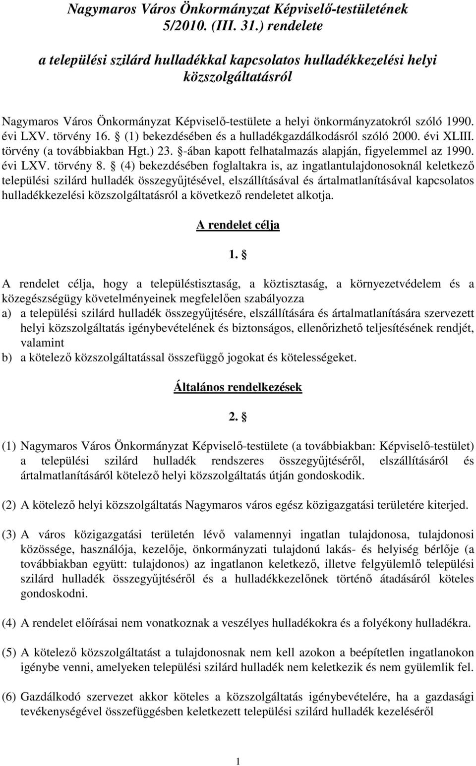 törvény 16. (1) bekezdésében és a hulladékgazdálkodásról szóló 2000. évi XLIII. törvény (a továbbiakban Hgt.) 23. -ában kapott felhatalmazás alapján, figyelemmel az 1990. évi LXV. törvény 8.