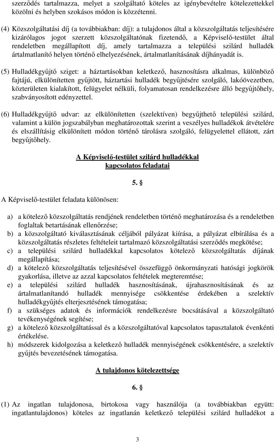 megállapított díj, amely tartalmazza a települési szilárd hulladék ártalmatlanító helyen történı elhelyezésének, ártalmatlanításának díjhányadát is.