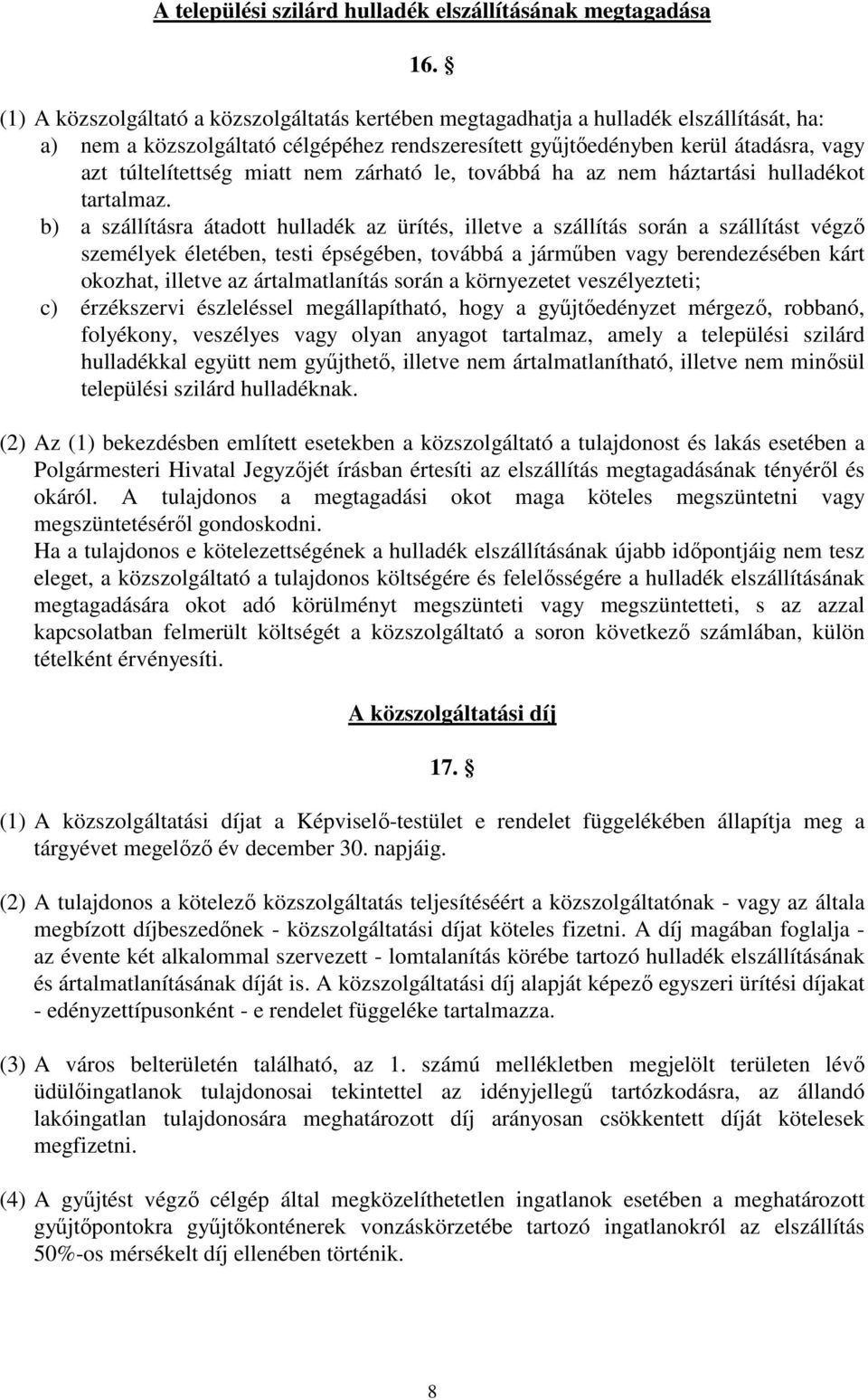 miatt nem zárható le, továbbá ha az nem háztartási hulladékot tartalmaz.