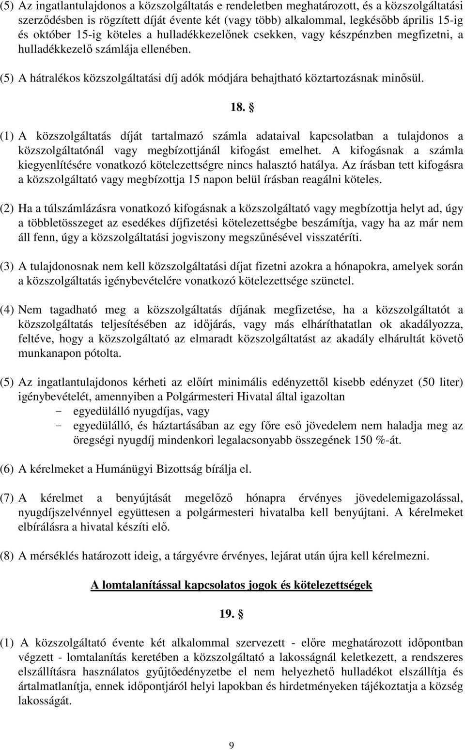 (1) A közszolgáltatás díját tartalmazó számla adataival kapcsolatban a tulajdonos a közszolgáltatónál vagy megbízottjánál kifogást emelhet.