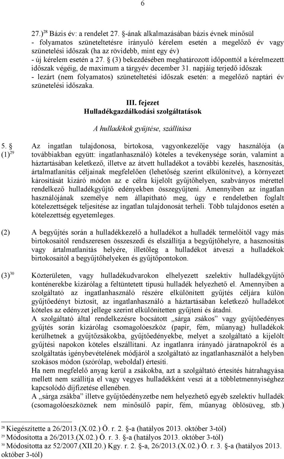 (3) bekezdésében meghatározott időponttól a kérelmezett időszak végéig, de maximum a tárgyév december 31.