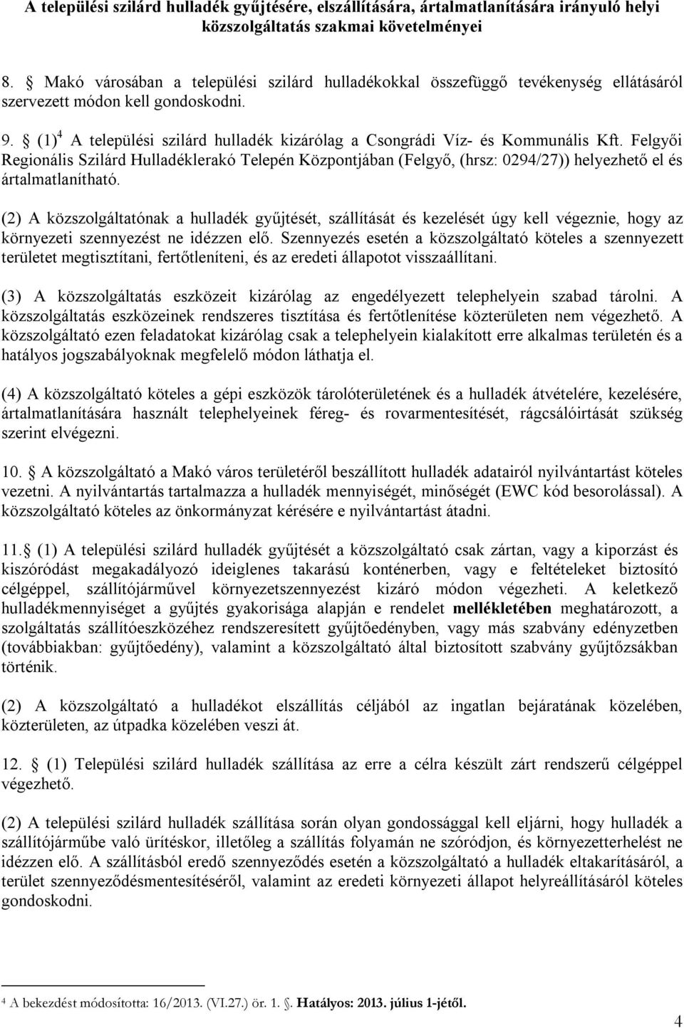 (1) 4 A települési szilárd hulladék kizárólag a Csongrádi Víz- és Kommunális Kft.