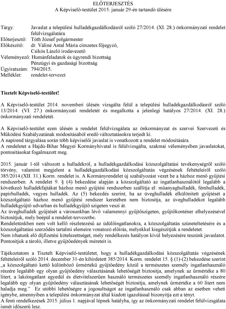Váliné Antal Mária címzetes főjegyző, Csikós László irodavezető Véleményező: Humánfeladatok és ügyrendi bizottság Pénzügyi és gazdasági bizottság Ügyiratszám: 794/2015.