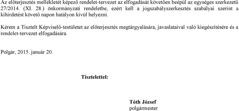 ) önkormányzati rendeletbe, ezért kell a jogszabályszerkesztés szabályai szerint a kihirdetést követő napon