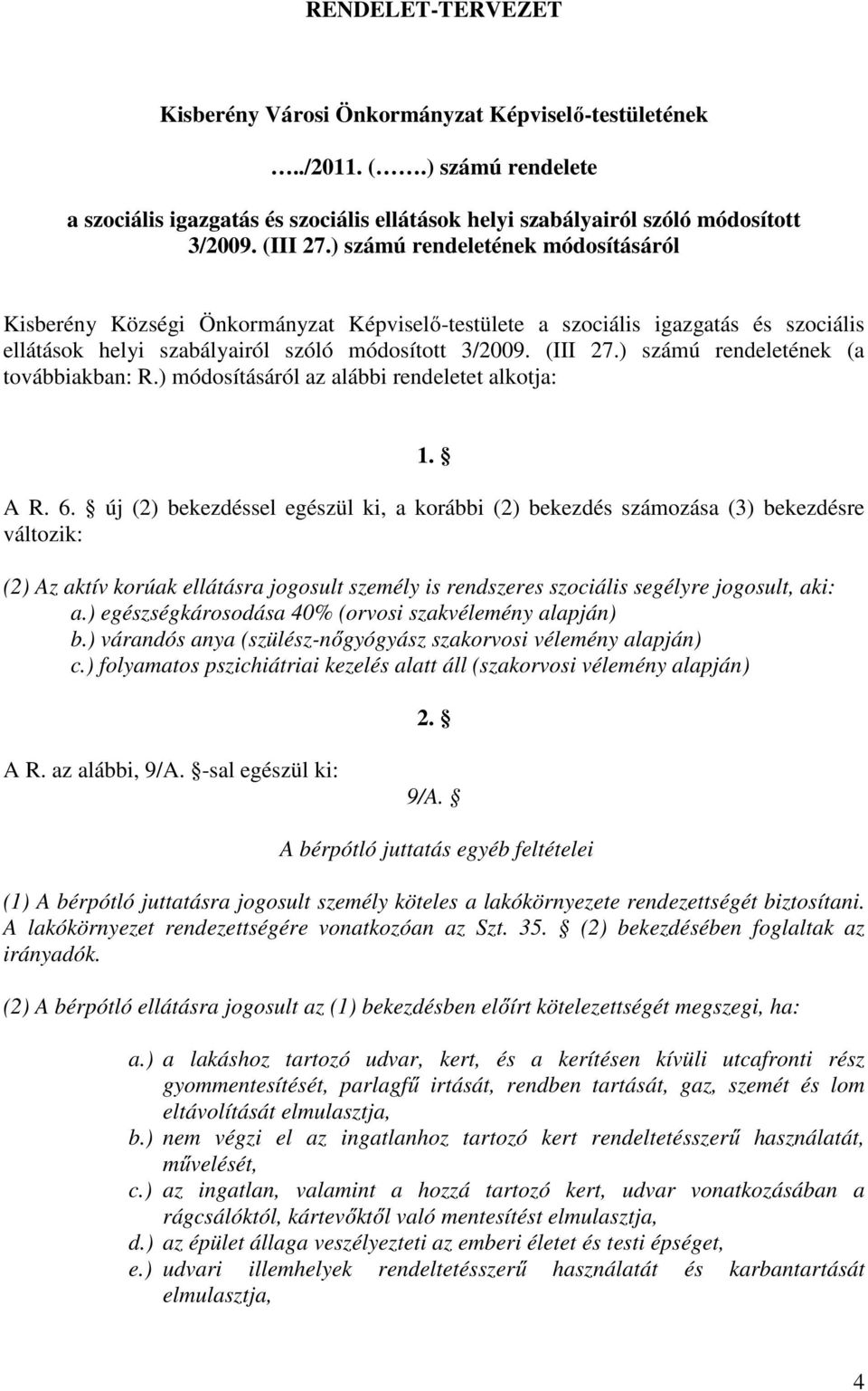) számú rendeletének (a továbbiakban: R.) módosításáról az alábbi rendeletet alkotja: 1. A R. 6.