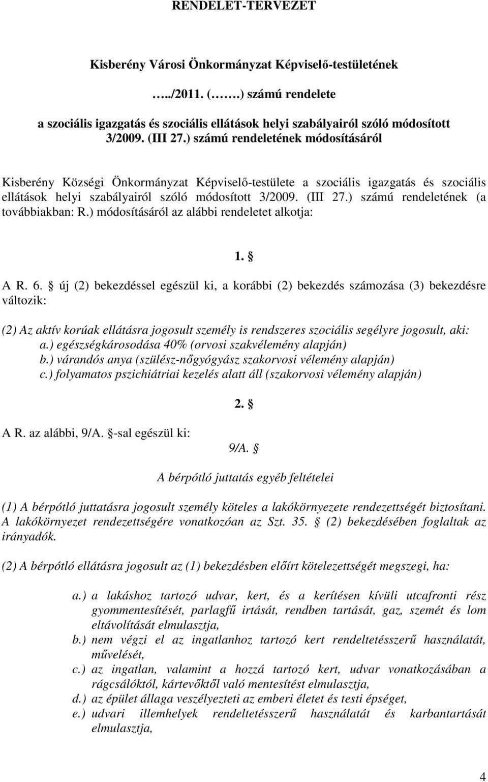 ) számú rendeletének (a továbbiakban: R.) módosításáról az alábbi rendeletet alkotja: 1. A R. 6.