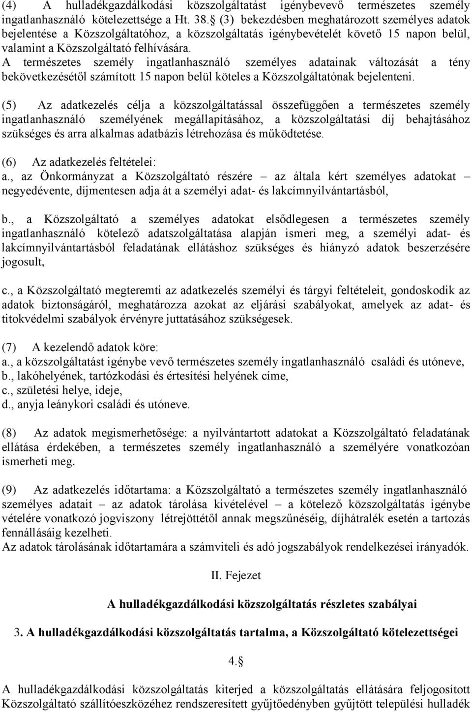 A természetes személy ingatlanhasználó személyes adatainak változását a tény bekövetkezésétől számított 15 napon belül köteles a Közszolgáltatónak bejelenteni.