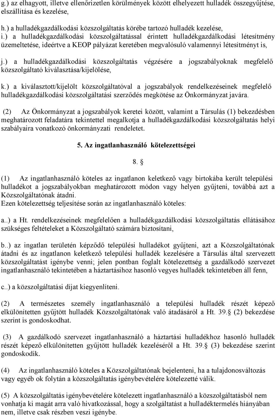 ) a hulladékgazdálkodási közszolgáltatással érintett hulladékgazdálkodási létesítmény üzemeltetése, ideértve a KEOP pályázat keretében megvalósuló valamennyi létesítményt is, j.